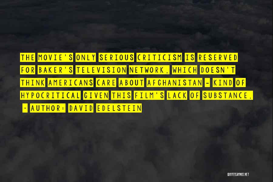 David Edelstein Quotes: The Movie's Only Serious Criticism Is Reserved For Baker's Television Network, Which Doesn't Think Americans Care About Afghanistan - Kind