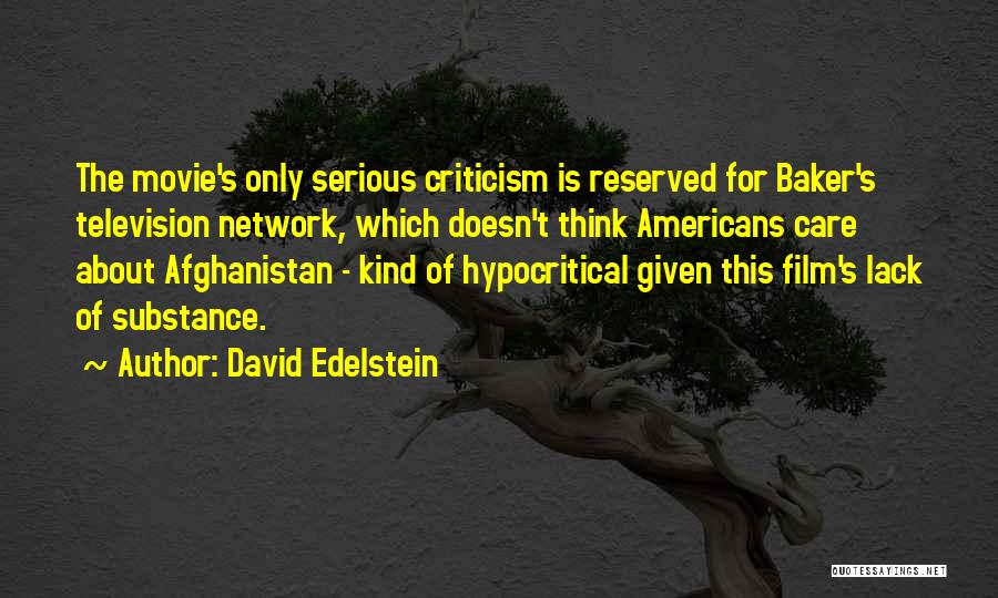 David Edelstein Quotes: The Movie's Only Serious Criticism Is Reserved For Baker's Television Network, Which Doesn't Think Americans Care About Afghanistan - Kind