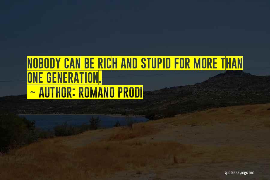 Romano Prodi Quotes: Nobody Can Be Rich And Stupid For More Than One Generation.