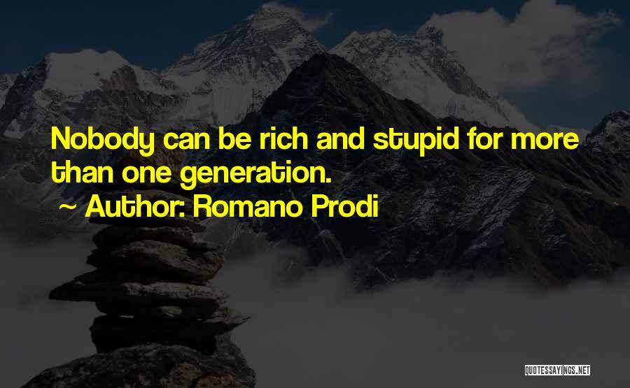 Romano Prodi Quotes: Nobody Can Be Rich And Stupid For More Than One Generation.