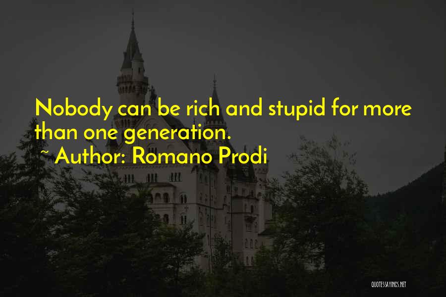 Romano Prodi Quotes: Nobody Can Be Rich And Stupid For More Than One Generation.