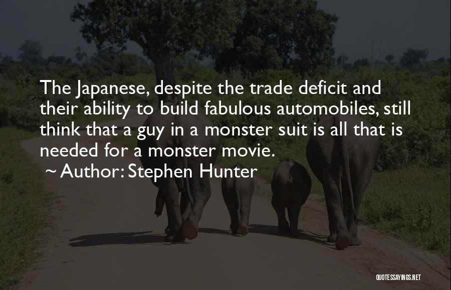 Stephen Hunter Quotes: The Japanese, Despite The Trade Deficit And Their Ability To Build Fabulous Automobiles, Still Think That A Guy In A