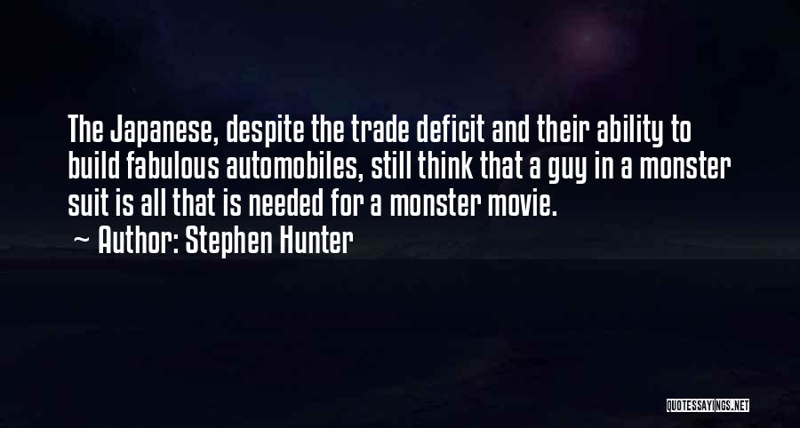Stephen Hunter Quotes: The Japanese, Despite The Trade Deficit And Their Ability To Build Fabulous Automobiles, Still Think That A Guy In A
