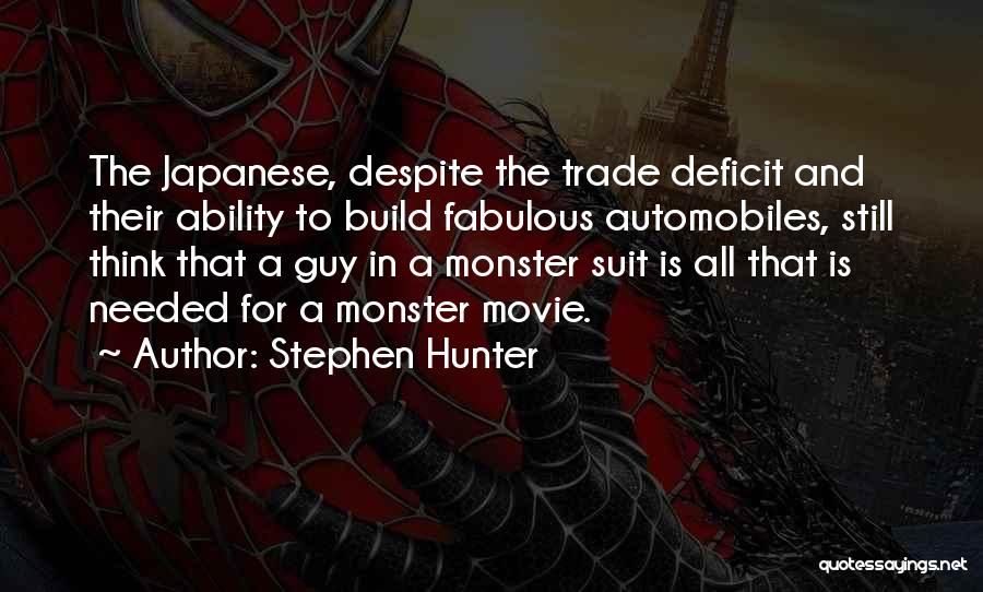 Stephen Hunter Quotes: The Japanese, Despite The Trade Deficit And Their Ability To Build Fabulous Automobiles, Still Think That A Guy In A