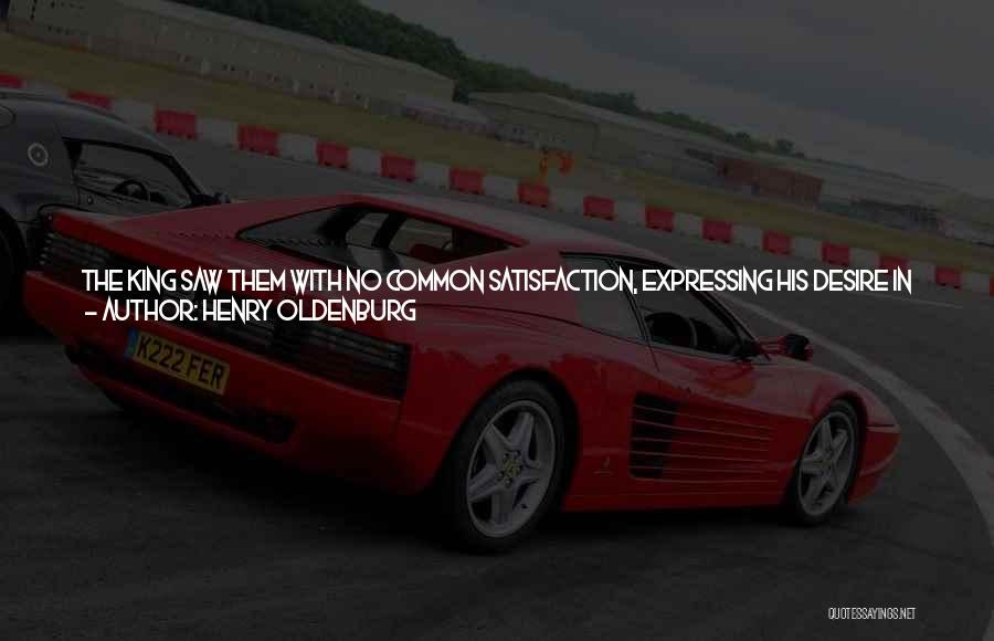 Henry Oldenburg Quotes: The King Saw Them With No Common Satisfaction, Expressing His Desire In No Particular To Have Yt Stellar Fish Engraven