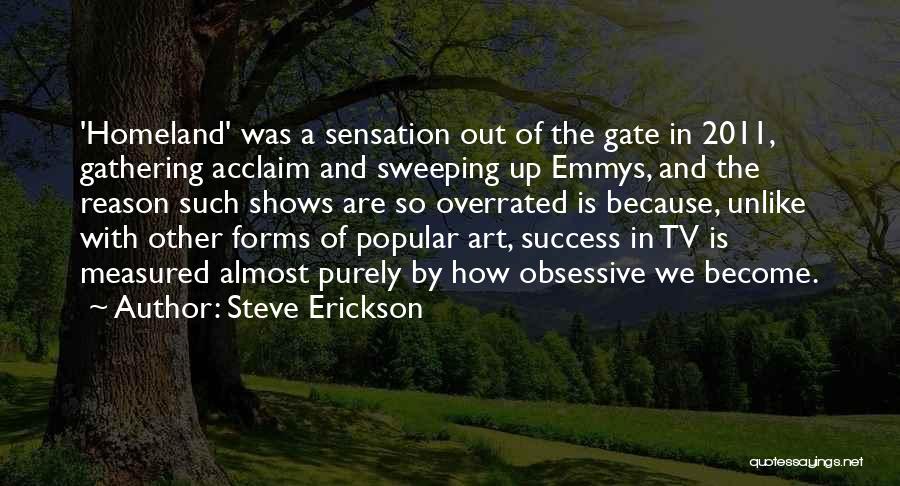 Steve Erickson Quotes: 'homeland' Was A Sensation Out Of The Gate In 2011, Gathering Acclaim And Sweeping Up Emmys, And The Reason Such