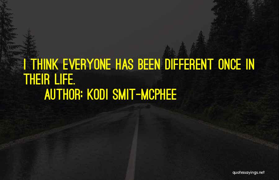 Kodi Smit-McPhee Quotes: I Think Everyone Has Been Different Once In Their Life.