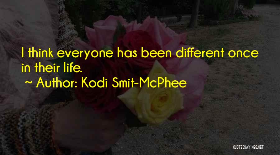 Kodi Smit-McPhee Quotes: I Think Everyone Has Been Different Once In Their Life.