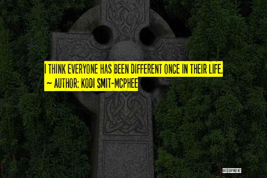 Kodi Smit-McPhee Quotes: I Think Everyone Has Been Different Once In Their Life.