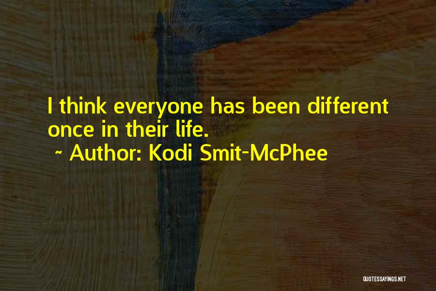 Kodi Smit-McPhee Quotes: I Think Everyone Has Been Different Once In Their Life.