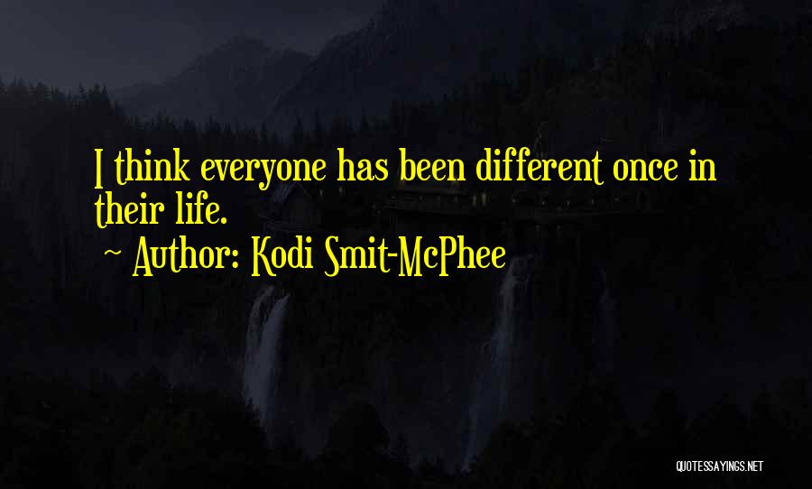 Kodi Smit-McPhee Quotes: I Think Everyone Has Been Different Once In Their Life.