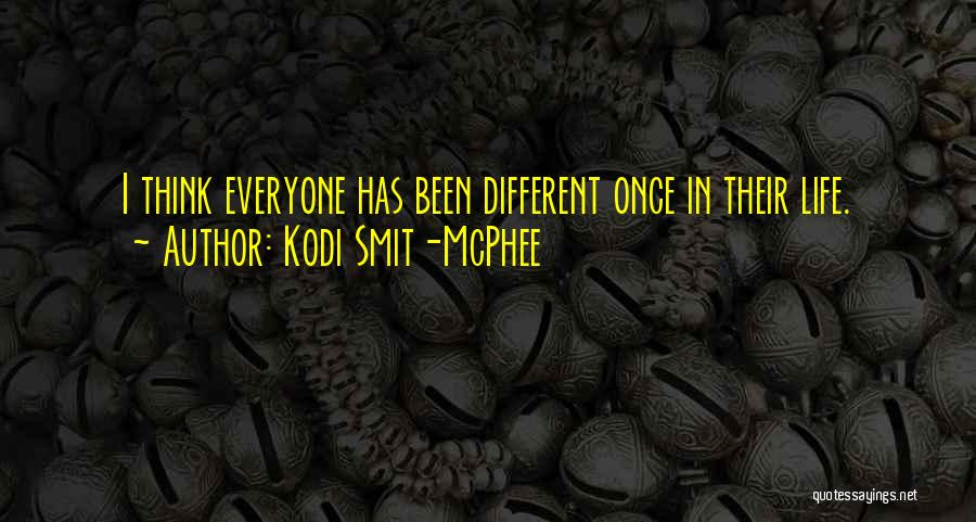 Kodi Smit-McPhee Quotes: I Think Everyone Has Been Different Once In Their Life.