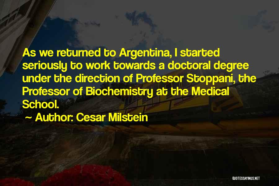 Cesar Milstein Quotes: As We Returned To Argentina, I Started Seriously To Work Towards A Doctoral Degree Under The Direction Of Professor Stoppani,
