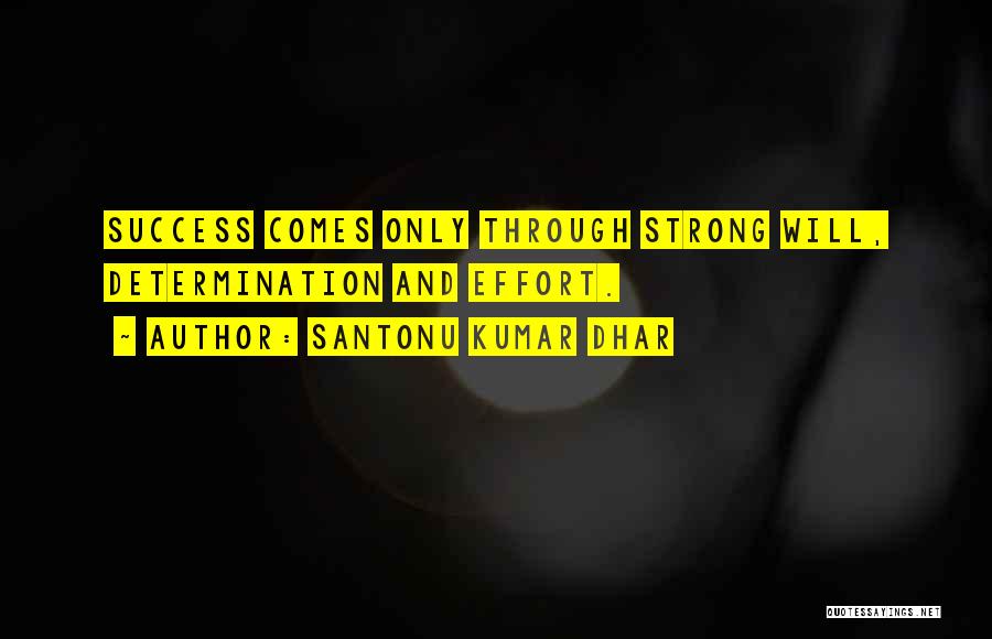 Santonu Kumar Dhar Quotes: Success Comes Only Through Strong Will, Determination And Effort.