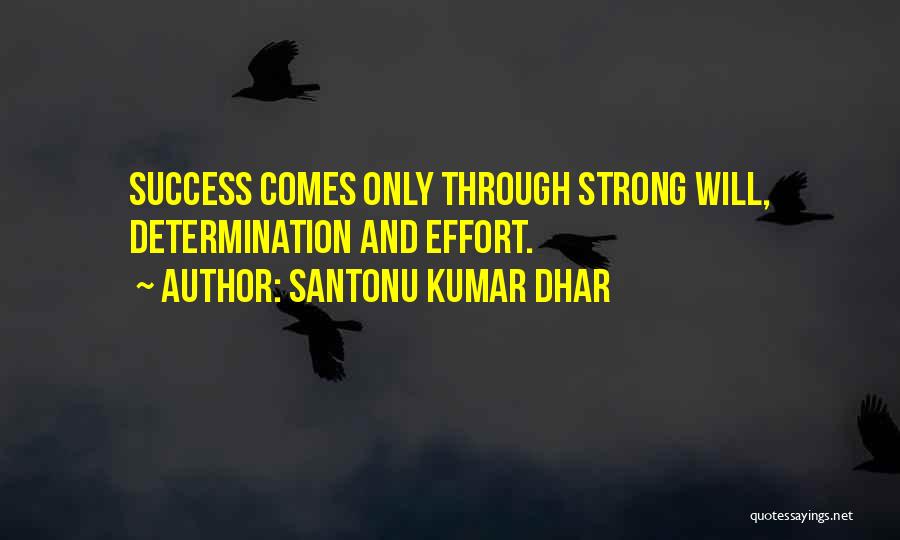 Santonu Kumar Dhar Quotes: Success Comes Only Through Strong Will, Determination And Effort.