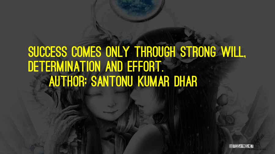 Santonu Kumar Dhar Quotes: Success Comes Only Through Strong Will, Determination And Effort.