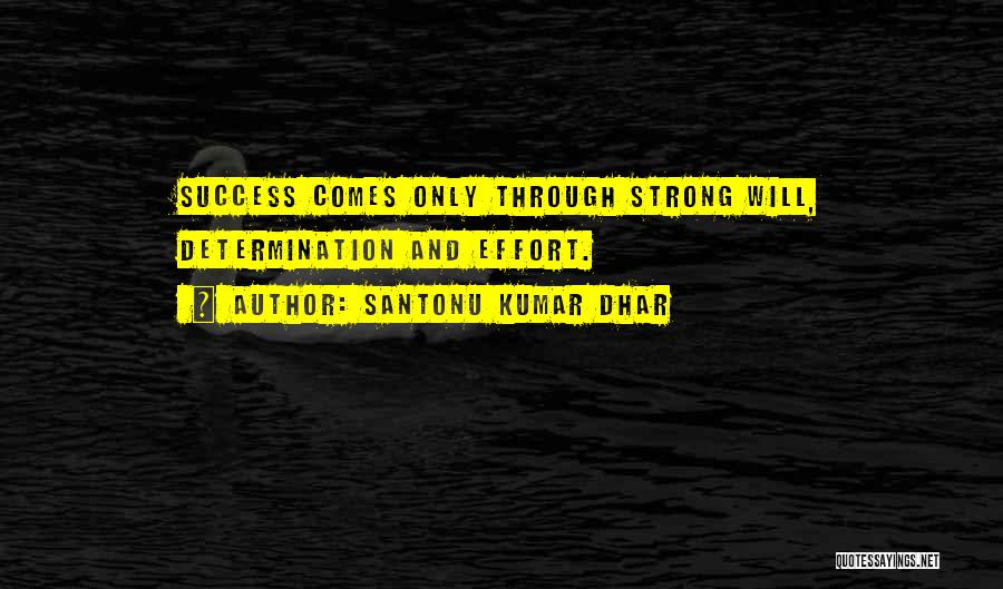 Santonu Kumar Dhar Quotes: Success Comes Only Through Strong Will, Determination And Effort.