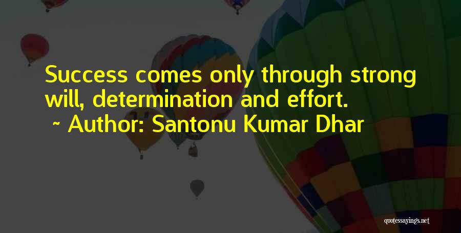 Santonu Kumar Dhar Quotes: Success Comes Only Through Strong Will, Determination And Effort.