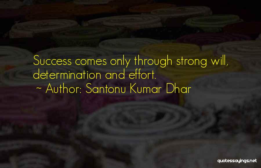 Santonu Kumar Dhar Quotes: Success Comes Only Through Strong Will, Determination And Effort.