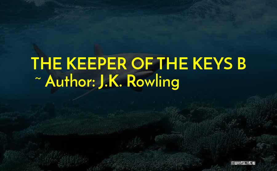 J.K. Rowling Quotes: The Keeper Of The Keys B