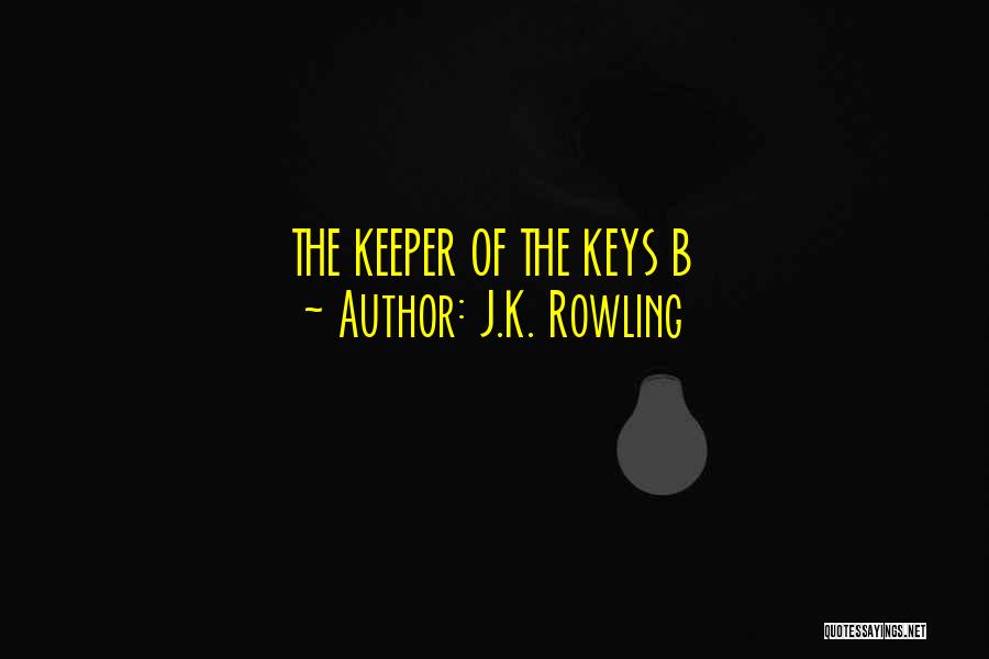 J.K. Rowling Quotes: The Keeper Of The Keys B