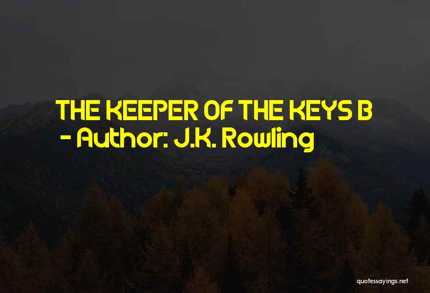 J.K. Rowling Quotes: The Keeper Of The Keys B