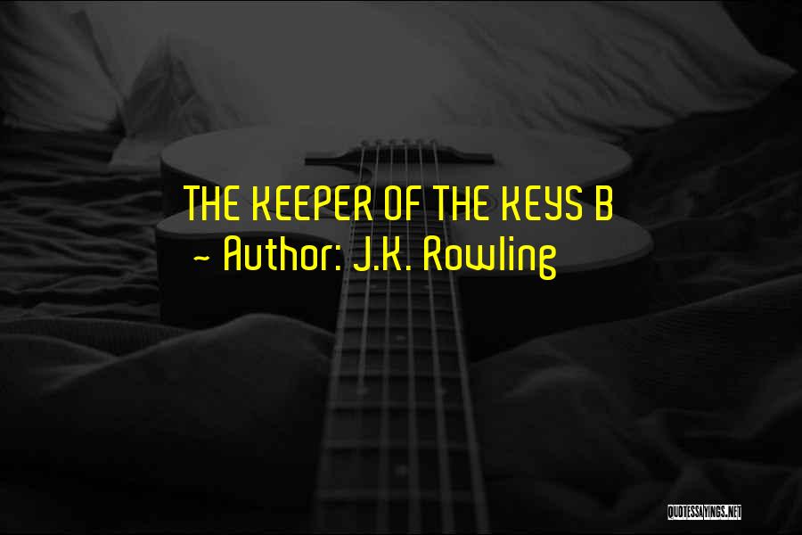 J.K. Rowling Quotes: The Keeper Of The Keys B