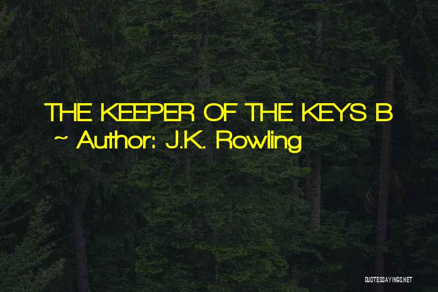 J.K. Rowling Quotes: The Keeper Of The Keys B