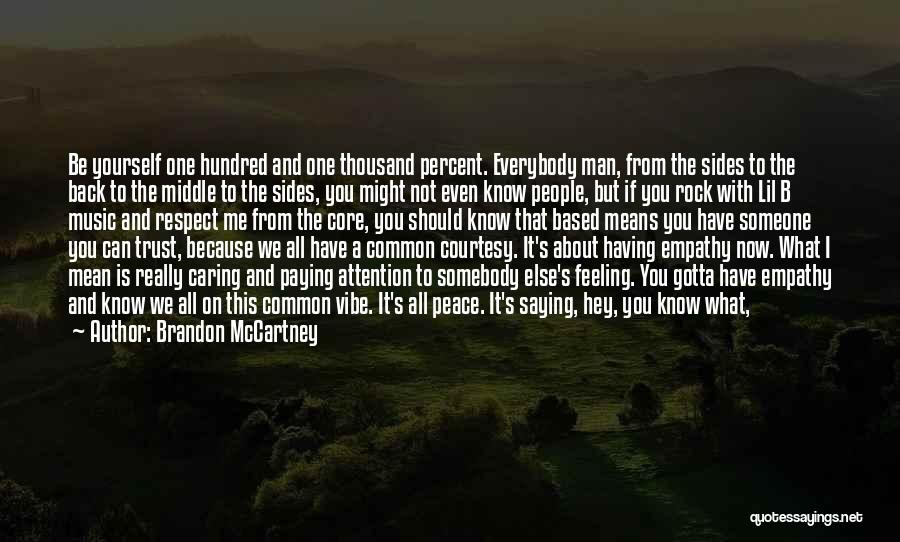 Brandon McCartney Quotes: Be Yourself One Hundred And One Thousand Percent. Everybody Man, From The Sides To The Back To The Middle To