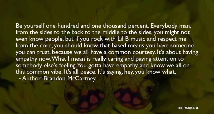 Brandon McCartney Quotes: Be Yourself One Hundred And One Thousand Percent. Everybody Man, From The Sides To The Back To The Middle To