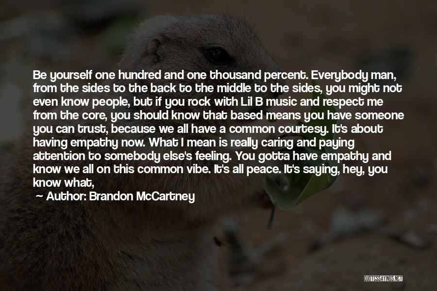 Brandon McCartney Quotes: Be Yourself One Hundred And One Thousand Percent. Everybody Man, From The Sides To The Back To The Middle To