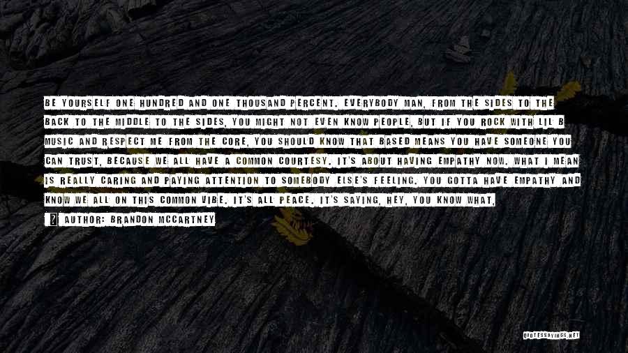 Brandon McCartney Quotes: Be Yourself One Hundred And One Thousand Percent. Everybody Man, From The Sides To The Back To The Middle To