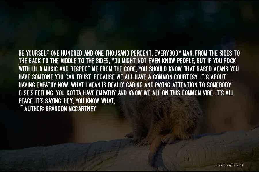 Brandon McCartney Quotes: Be Yourself One Hundred And One Thousand Percent. Everybody Man, From The Sides To The Back To The Middle To