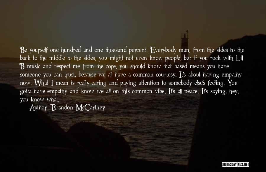 Brandon McCartney Quotes: Be Yourself One Hundred And One Thousand Percent. Everybody Man, From The Sides To The Back To The Middle To