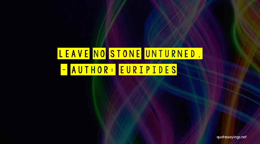 Euripides Quotes: Leave No Stone Unturned.