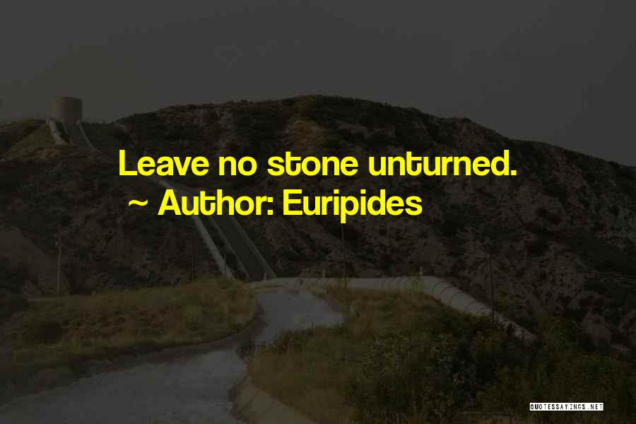 Euripides Quotes: Leave No Stone Unturned.