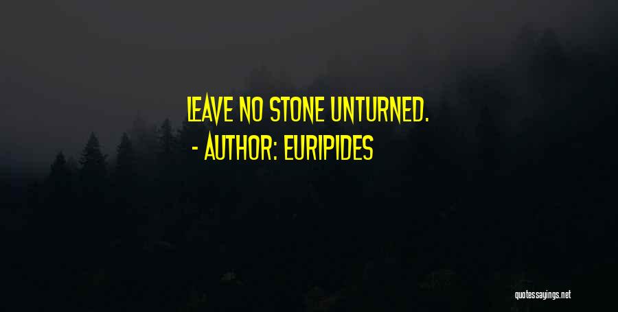 Euripides Quotes: Leave No Stone Unturned.