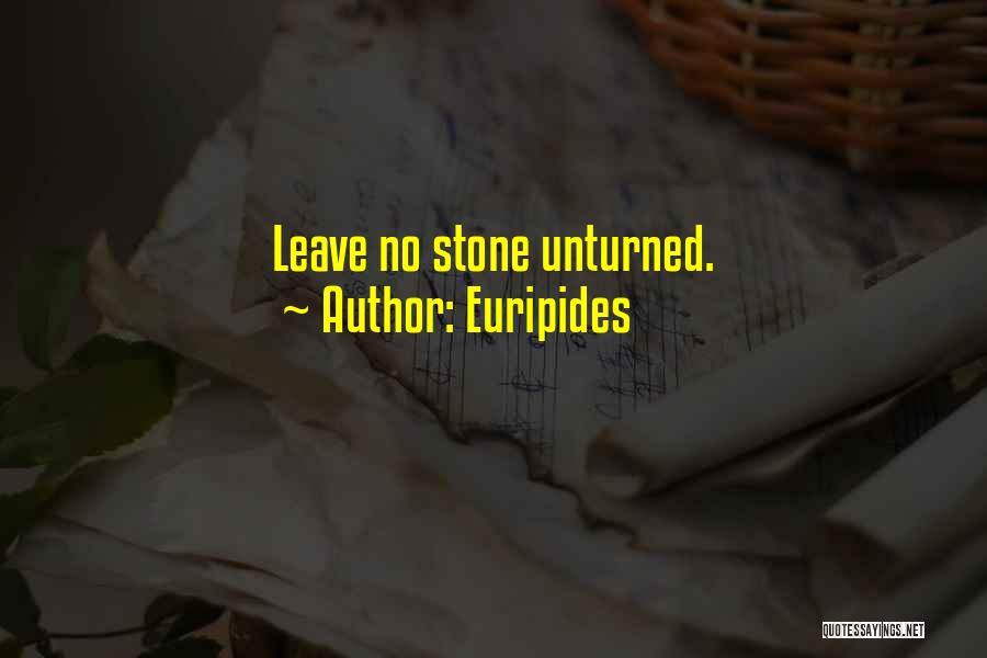 Euripides Quotes: Leave No Stone Unturned.
