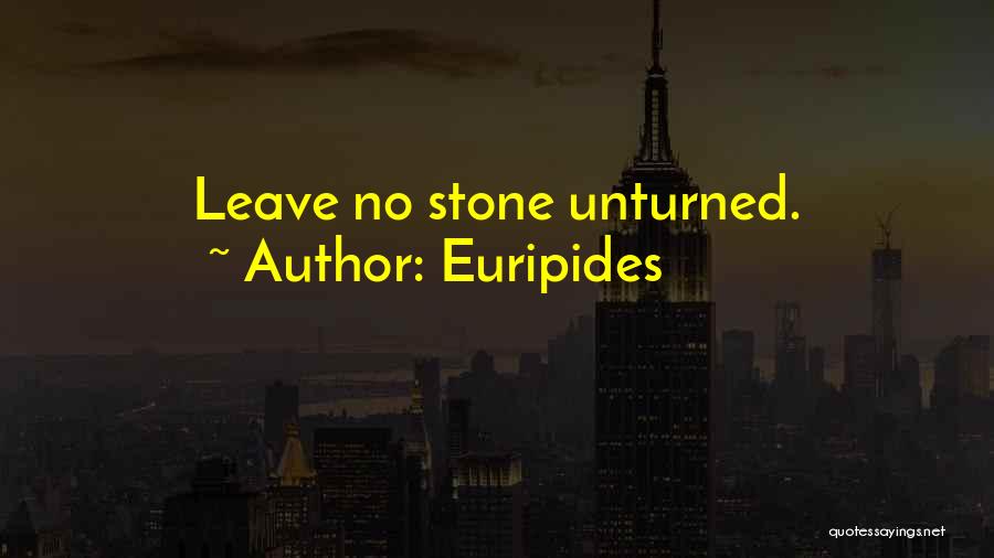 Euripides Quotes: Leave No Stone Unturned.