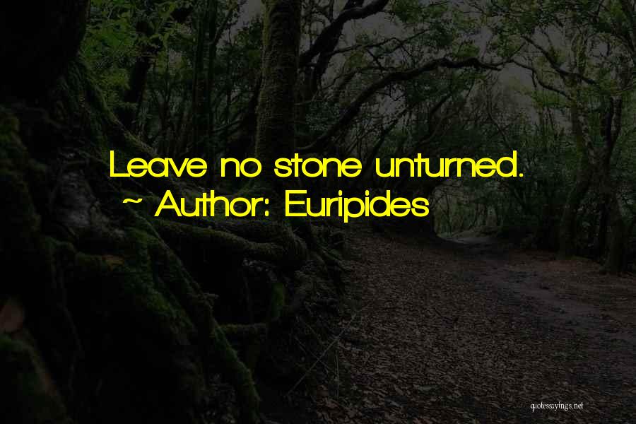 Euripides Quotes: Leave No Stone Unturned.