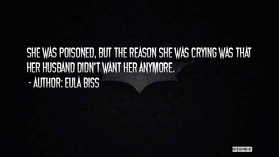 Eula Biss Quotes: She Was Poisoned, But The Reason She Was Crying Was That Her Husband Didn't Want Her Anymore.