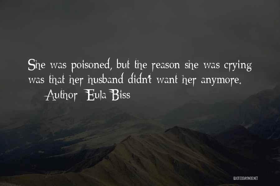 Eula Biss Quotes: She Was Poisoned, But The Reason She Was Crying Was That Her Husband Didn't Want Her Anymore.