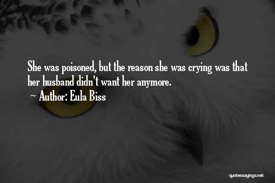 Eula Biss Quotes: She Was Poisoned, But The Reason She Was Crying Was That Her Husband Didn't Want Her Anymore.