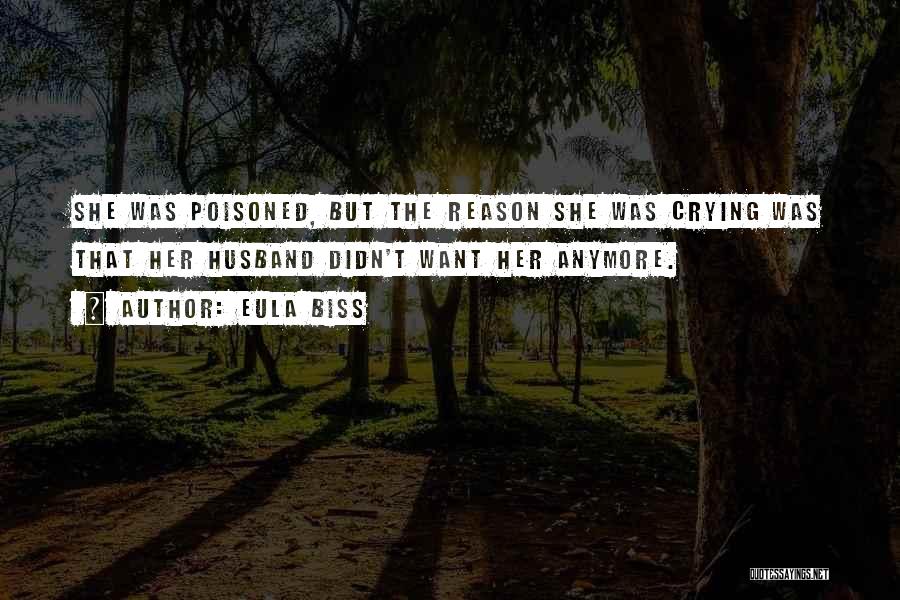 Eula Biss Quotes: She Was Poisoned, But The Reason She Was Crying Was That Her Husband Didn't Want Her Anymore.