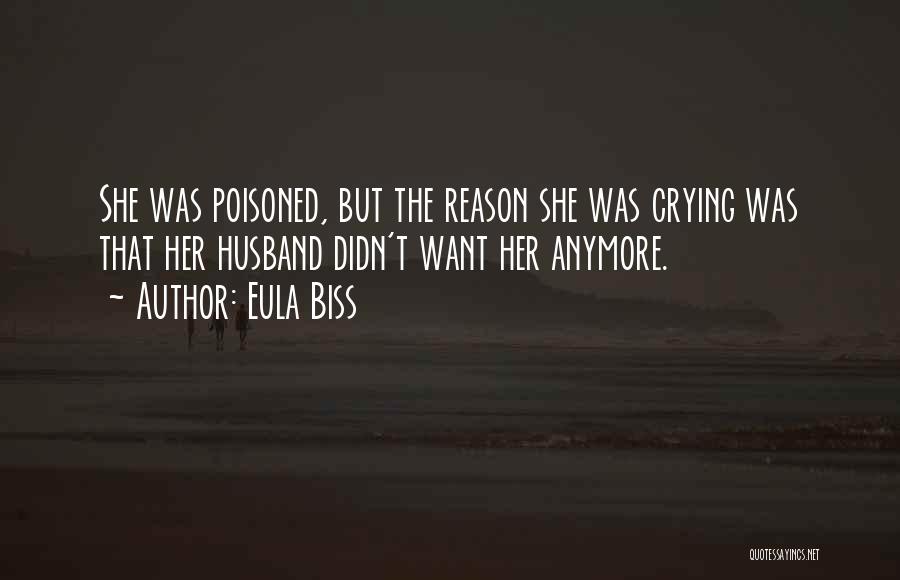 Eula Biss Quotes: She Was Poisoned, But The Reason She Was Crying Was That Her Husband Didn't Want Her Anymore.