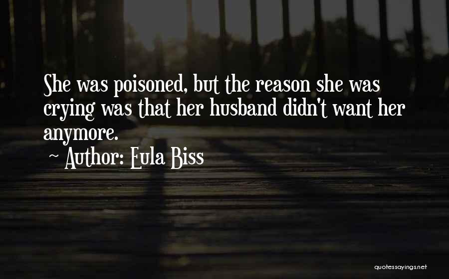 Eula Biss Quotes: She Was Poisoned, But The Reason She Was Crying Was That Her Husband Didn't Want Her Anymore.