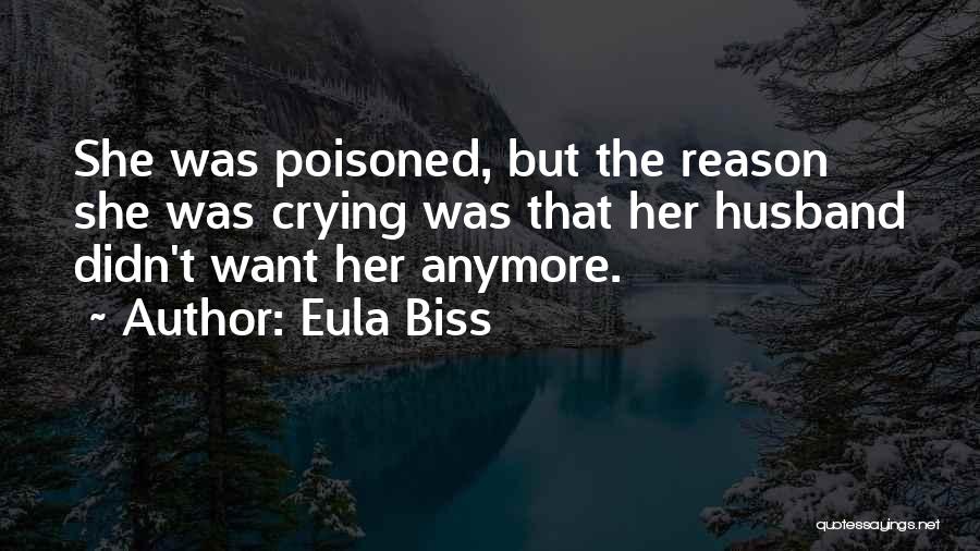 Eula Biss Quotes: She Was Poisoned, But The Reason She Was Crying Was That Her Husband Didn't Want Her Anymore.