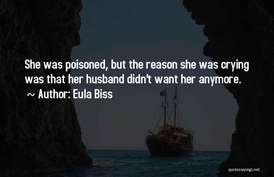 Eula Biss Quotes: She Was Poisoned, But The Reason She Was Crying Was That Her Husband Didn't Want Her Anymore.