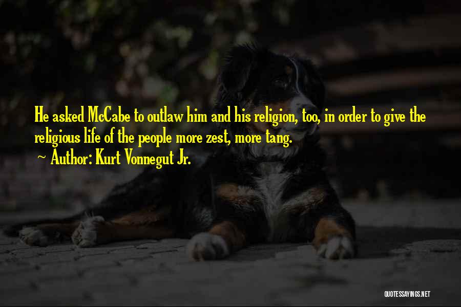 Kurt Vonnegut Jr. Quotes: He Asked Mccabe To Outlaw Him And His Religion, Too, In Order To Give The Religious Life Of The People