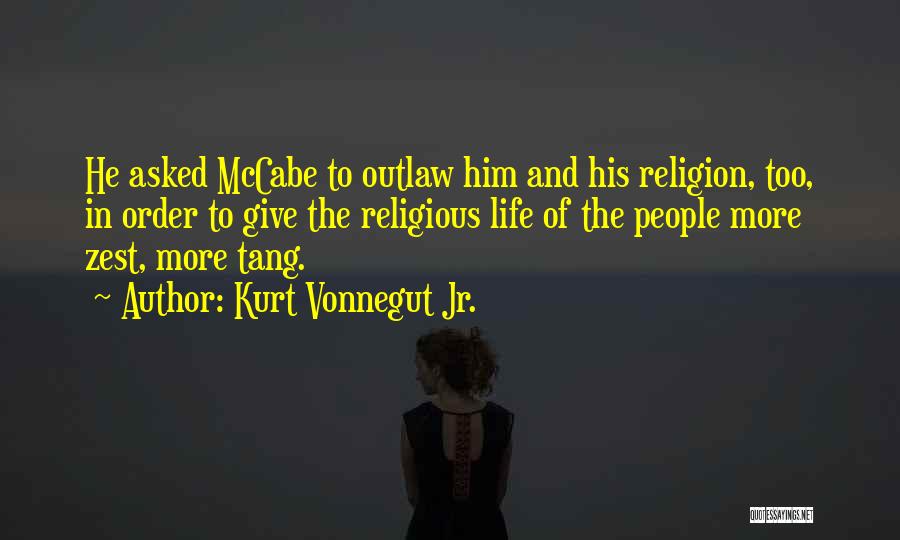 Kurt Vonnegut Jr. Quotes: He Asked Mccabe To Outlaw Him And His Religion, Too, In Order To Give The Religious Life Of The People